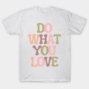 Do What You Love - Inspiring and Motivational Quotes T-Shirt